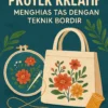 Proyek Kreatif: Menghias Tas dengan Teknik Bordir