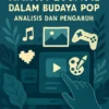 Karya Digital dalam Budaya Pop: Analisis dan Pengaruh